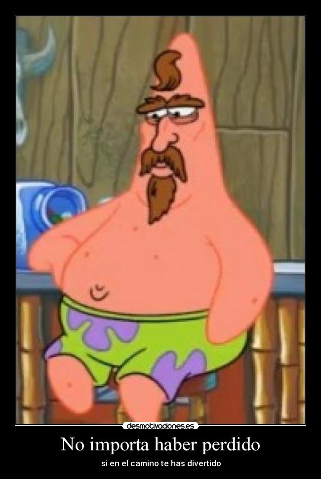 No importa haber perdido - si en el camino te has divertido