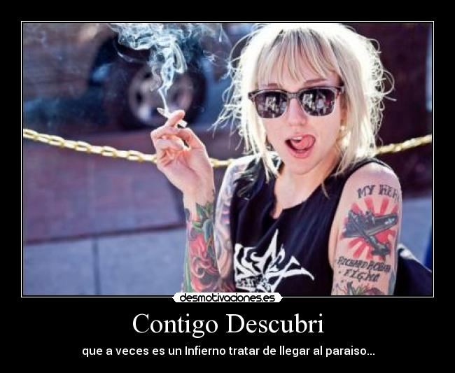 Contigo Descubri - que a veces es un Infierno tratar de llegar al paraiso...