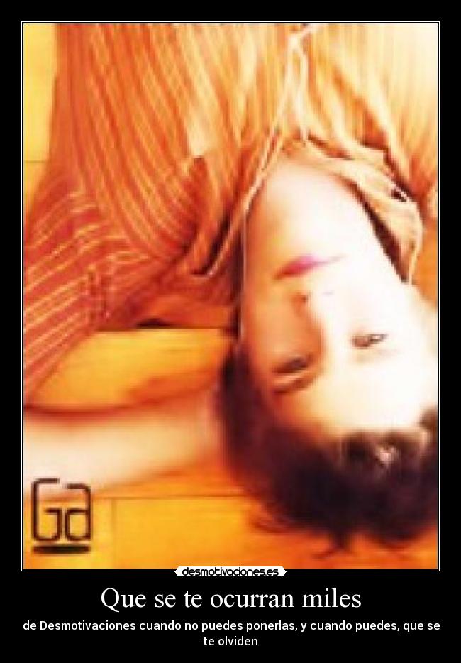 Que se te ocurran miles - de Desmotivaciones cuando no puedes ponerlas, y cuando puedes, que se te olviden