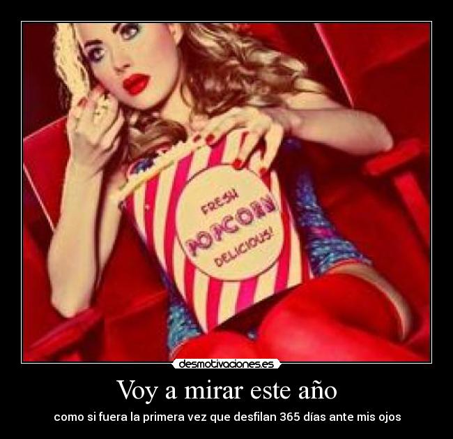 Voy a mirar este año - como si fuera la primera vez que desfilan 365 días ante mis ojos