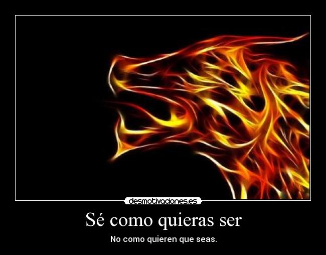 Sé como quieras ser -