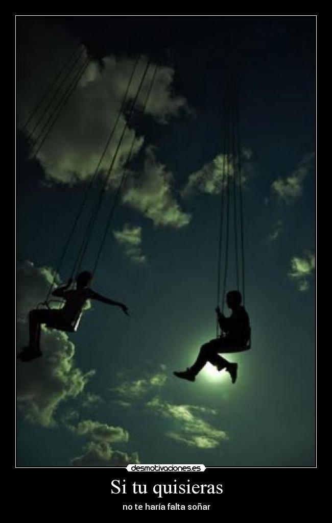 Si tu quisieras - no te haría falta soñar