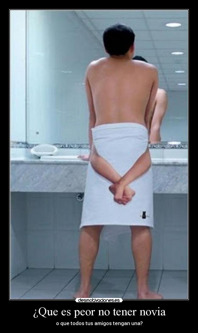¿Que es peor no tener novia - o que todos tus amigos tengan una?