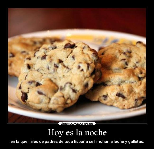 Hoy es la noche - en la que miles de padres de toda España se hinchan a leche y galletas.