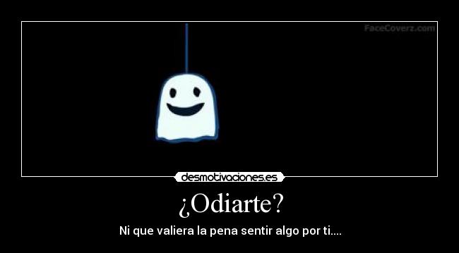 ¿Odiarte? -