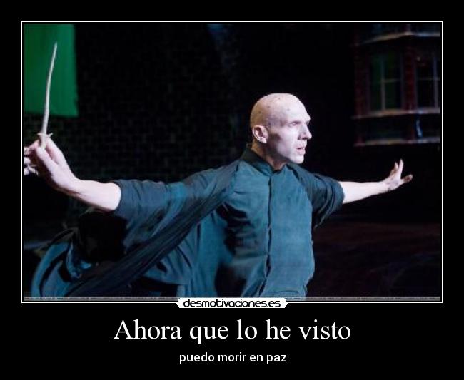 Ahora que lo he visto - puedo morir en paz