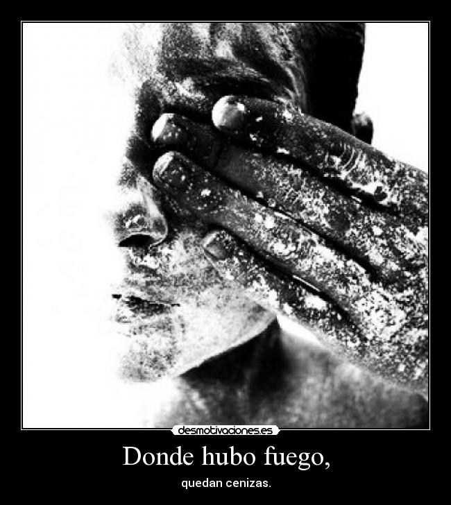 Donde hubo fuego, -
