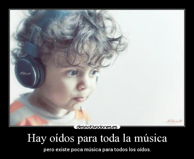 Hay oídos para toda la música - pero existe poca música para todos los oídos.