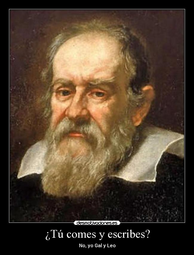 ¿Tú comes y escribes? - No, yo Gal y Leo