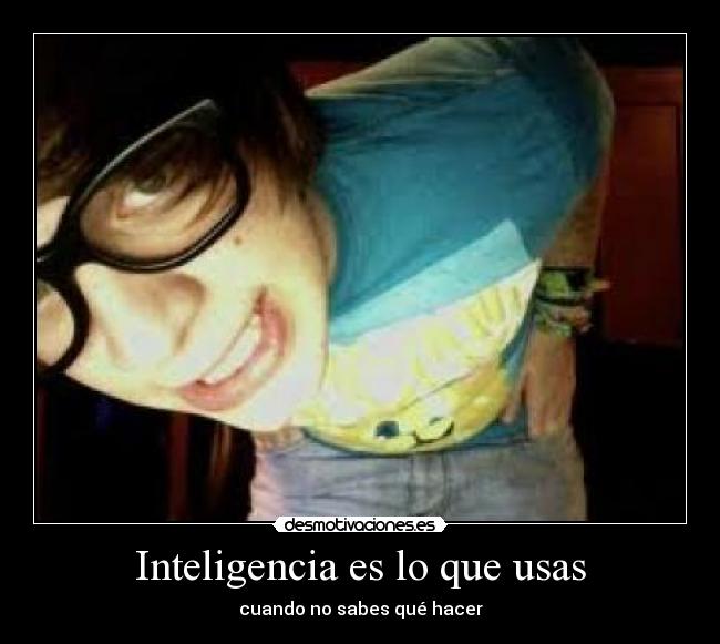 Inteligencia es lo que usas - cuando no sabes qué hacer