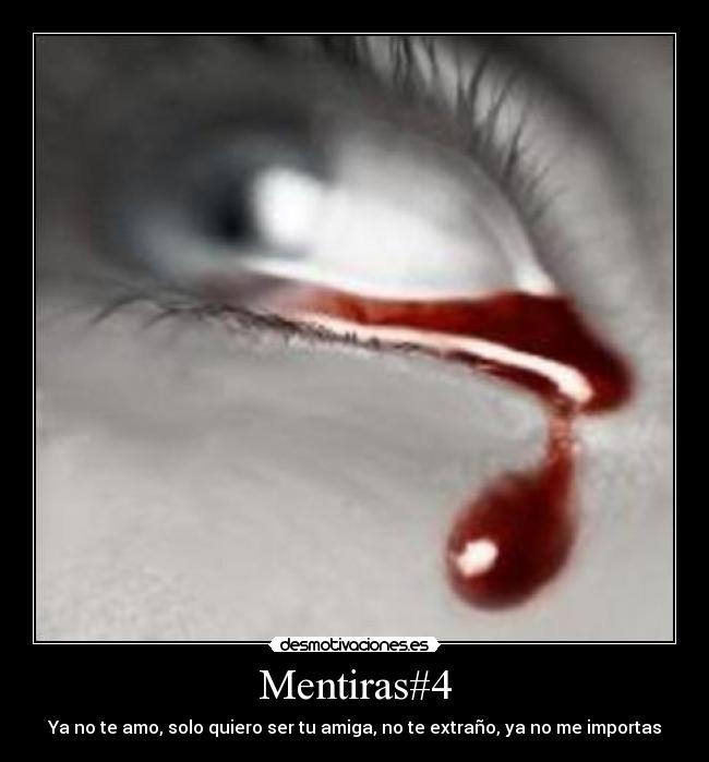 Mentiras#4 - Ya no te amo, solo quiero ser tu amiga, no te extraño, ya no me importas