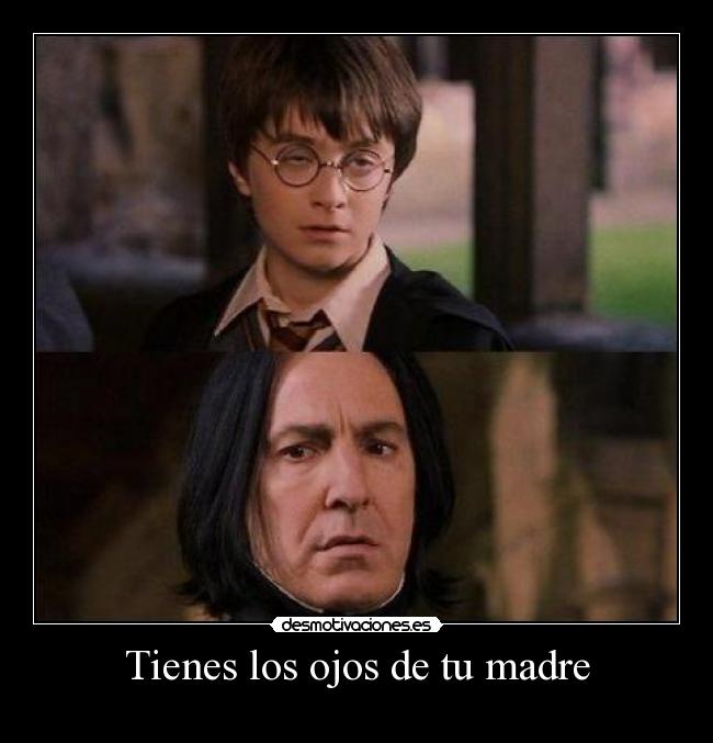 carteles madre harry potter lilly potter snape mrbrightside tienes los ojos madre desmotivaciones