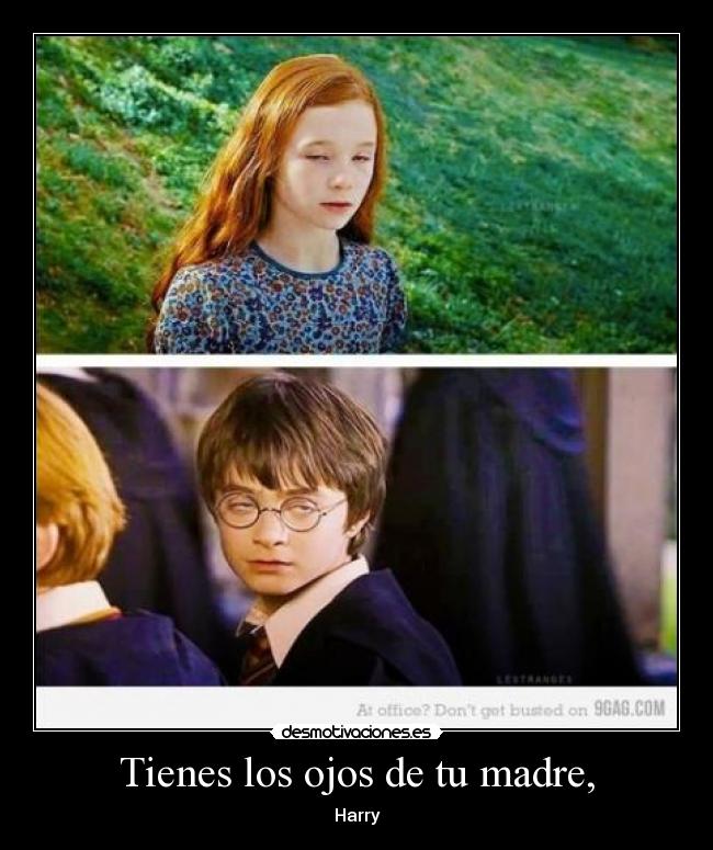 Tienes los ojos de tu madre, - Harry