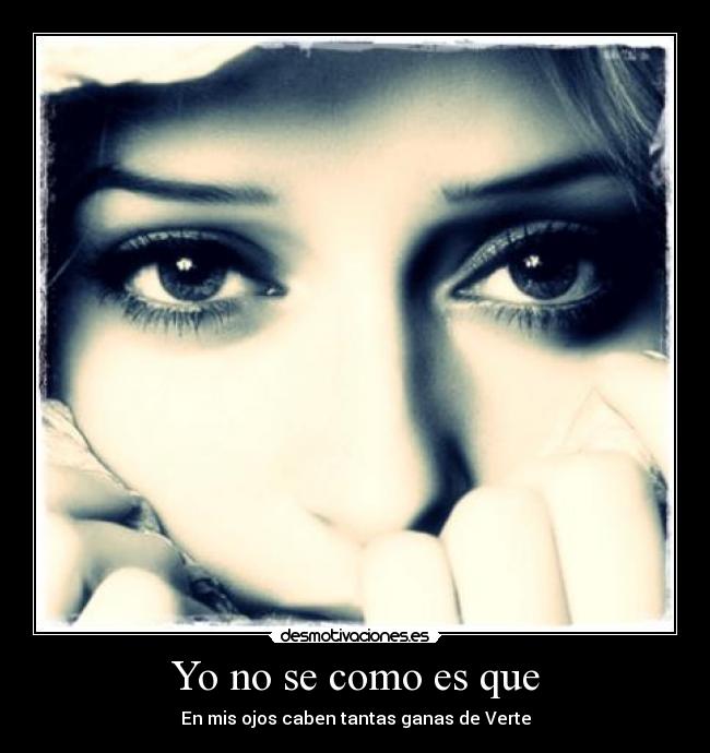 Yo no se como es que -