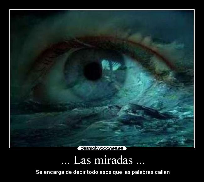 ... Las miradas ... - ♥ Se encarga de decir todo esos que las palabras callan ♥