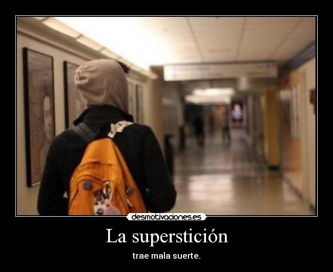 La superstición - trae mala suerte.