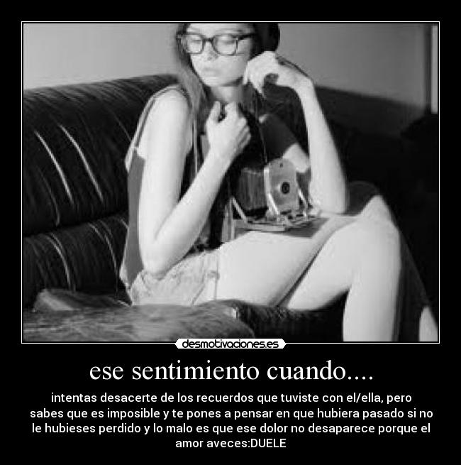 ese sentimiento cuando.... -
