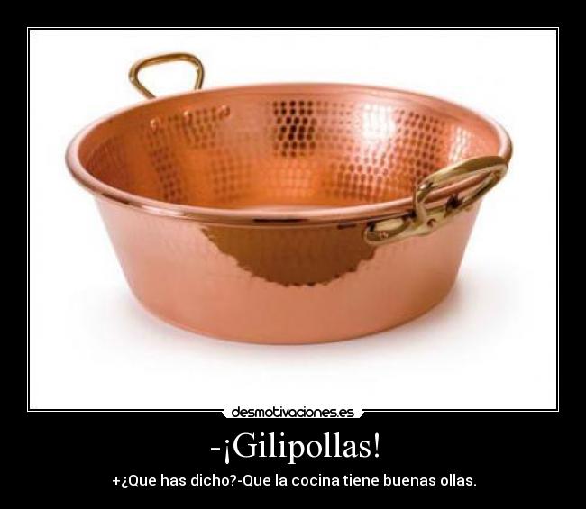 -¡Gilipollas! -