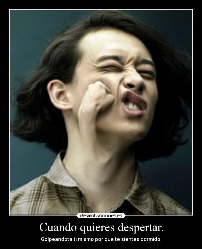 Cuando quieres despertar. -
