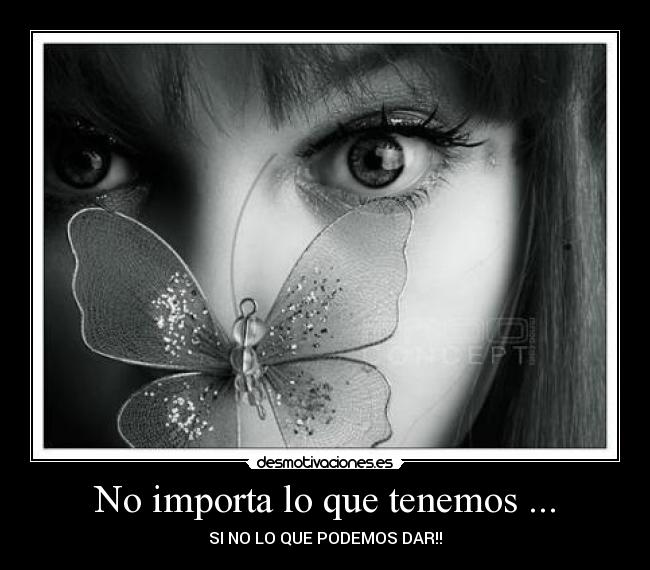 No importa lo que tenemos ... - 