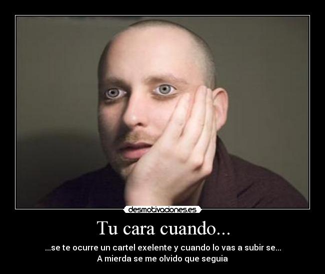 Tu cara cuando... -