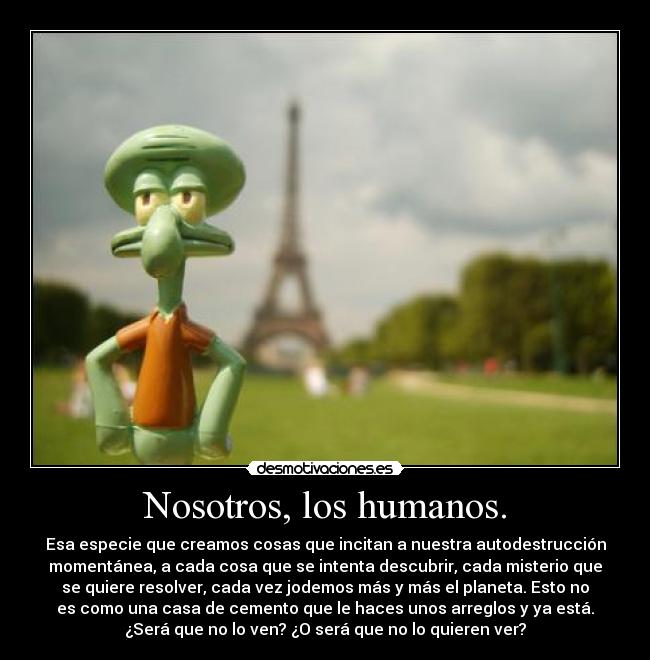 Nosotros, los humanos. -