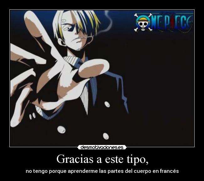 Gracias a este tipo, - no tengo porque aprenderme las partes del cuerpo en francés