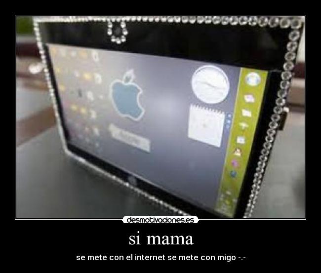 si mama - se mete con el internet se mete con migo -.-