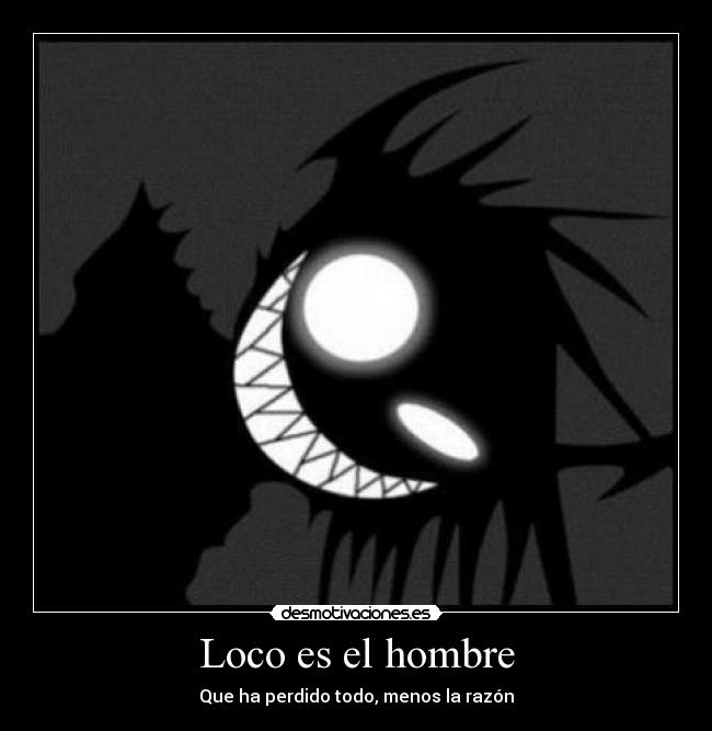 Loco es el hombre - Que ha perdido todo, menos la razón