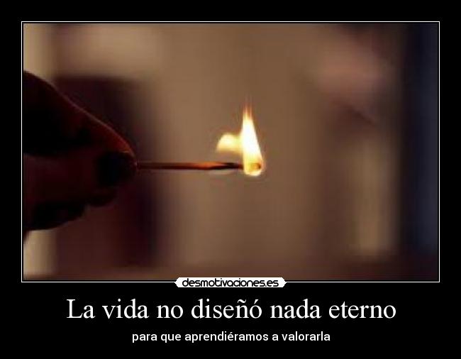La vida no diseñó nada eterno - 