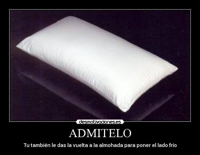 ADMITELO - Tu también le das la vuelta a la almohada para poner el lado frío