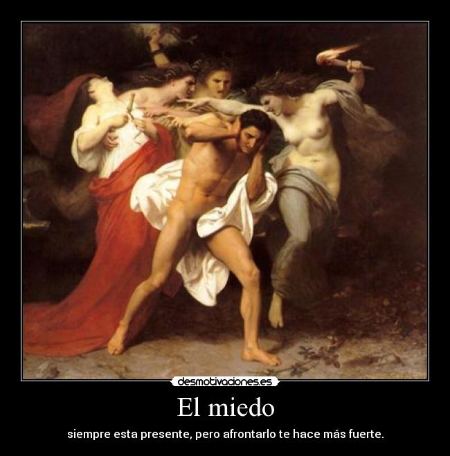 El miedo - siempre esta presente, pero afrontarlo te hace más fuerte.