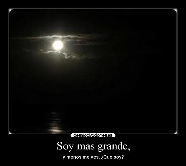 Soy mas grande, -