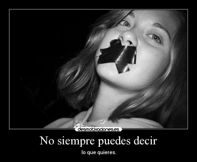 No siempre puedes decir - lo que quieres.