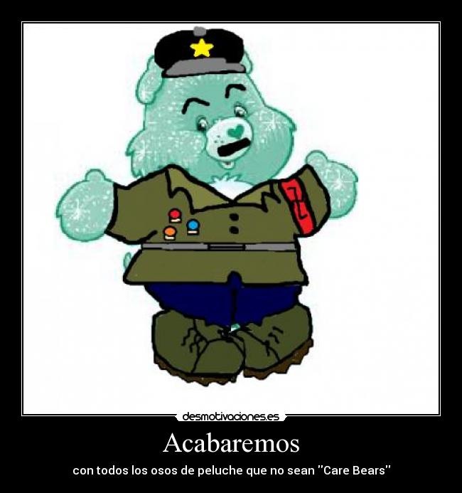 Acabaremos - con todos los osos de peluche que no sean Care Bears