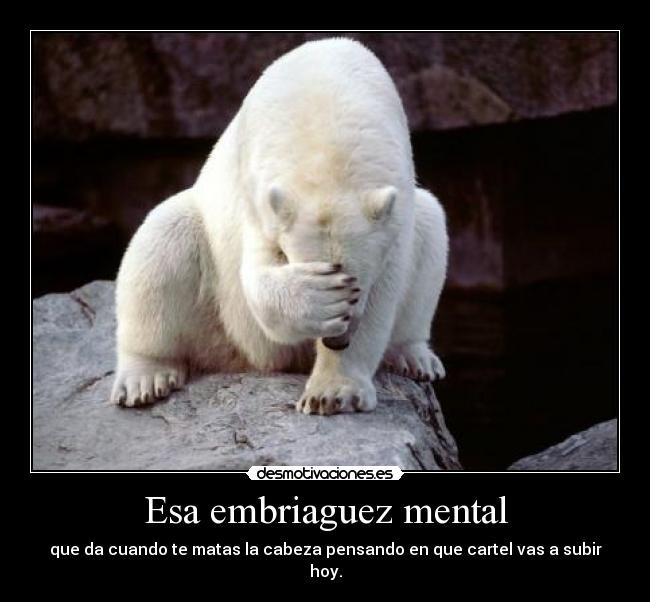 Esa embriaguez mental - 