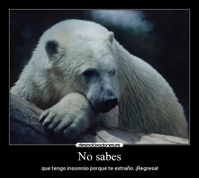 No sabes -