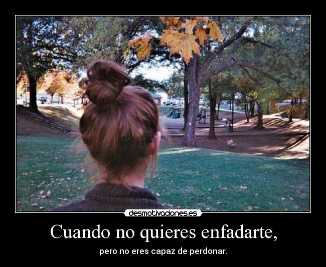 Cuando no quieres enfadarte, - 