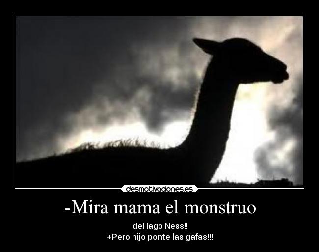 -Mira mama el monstruo -