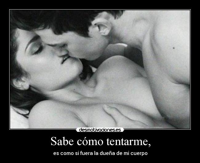 Sabe cómo tentarme, - 