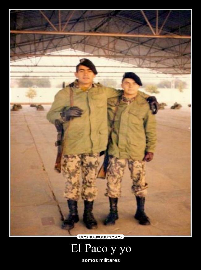 El Paco y yo - somos militares
