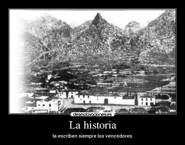 La historia - la escriben siempre los vencedores.