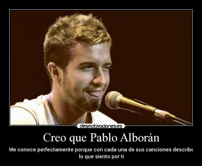 Creo que Pablo Alborán -