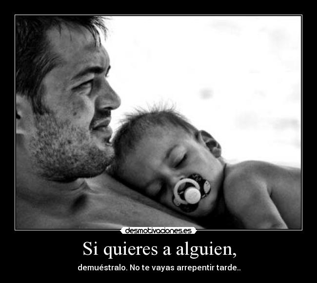 Si quieres a alguien, -