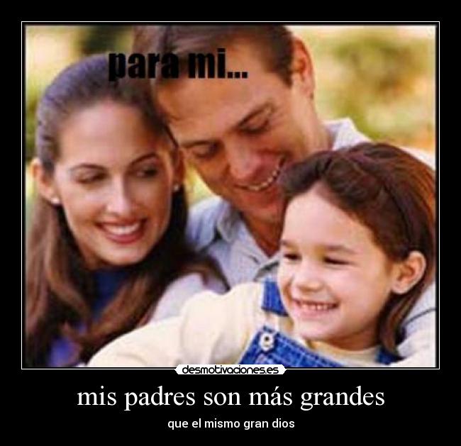 mis padres son más grandes - que el mismo gran dios