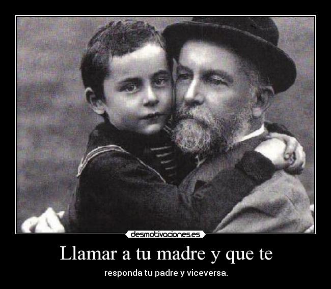 Llamar a tu madre y que te -
