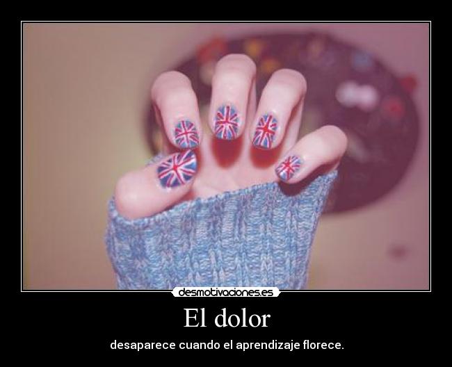 El dolor - desaparece cuando el aprendizaje florece.