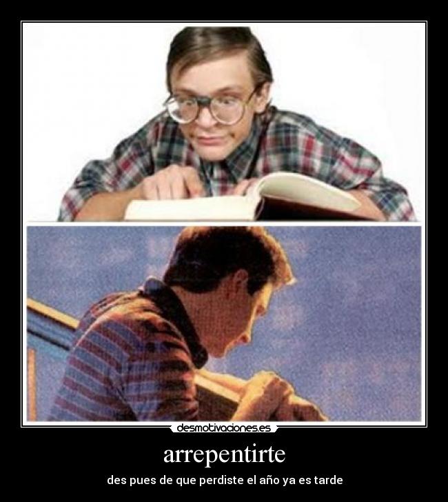 arrepentirte - des pues de que perdiste el año ya es tarde