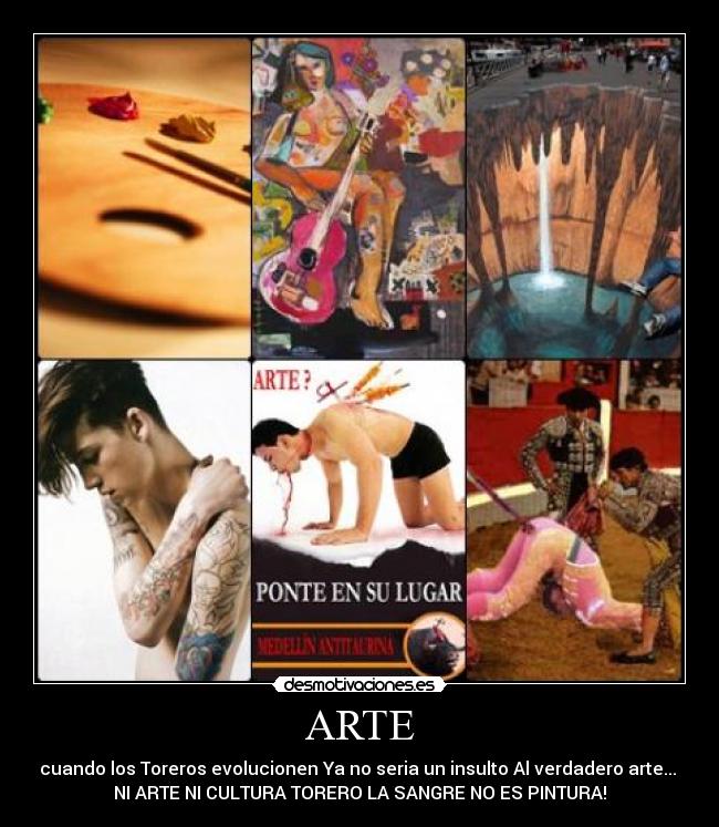 ARTE - cuando los Toreros evolucionen Ya no seria un insulto Al verdadero arte...
NI ARTE NI CULTURA TORERO LA SANGRE NO ES PINTURA!