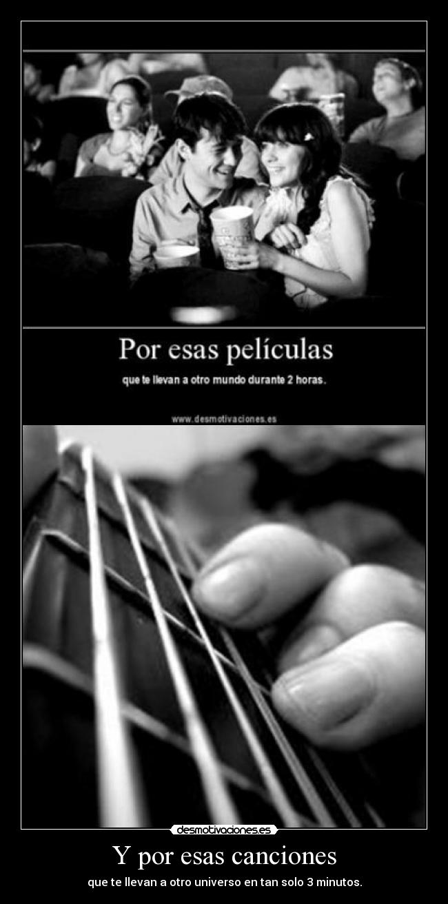 Y por esas canciones - que te llevan a otro universo en tan solo 3 minutos.